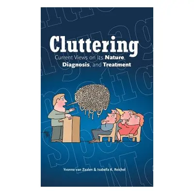 "Cluttering: Current Views on its Nature, Diagnosis, and Treatment" - "" ("Zaalen Yvonne Van")(P