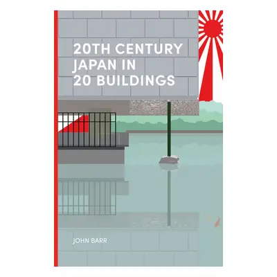 "20th Century Japan in 20 Buildings" - "" ("Barr John")(Pevná vazba)