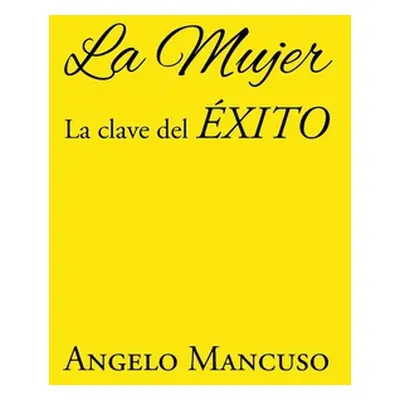 "La Mujer: La Clave del xito" - "" ("Mancuso Angelo")(Paperback)