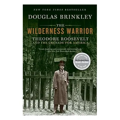 "The Wilderness Warrior: Theodore Roosevelt and the Crusade for America" - "" ("Brinkley Douglas