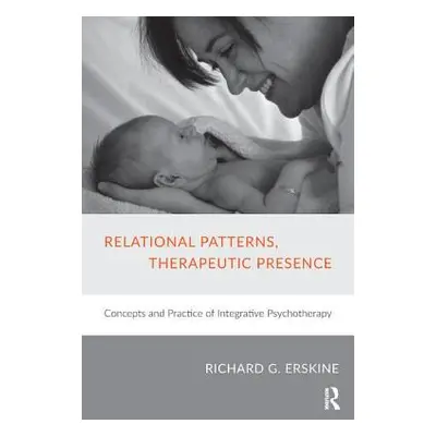 "Relational Patterns, Therapeutic Presence: Concepts and Practice of Integrative Psychotherapy" 