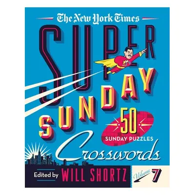 "The New York Times Super Sunday Crosswords Volume 7: 50 Sunday Puzzles" - "" ("New York Times")