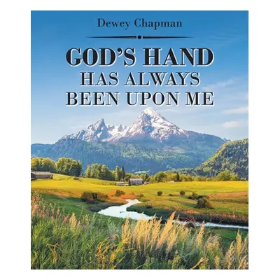 "God's Hand Has Always Been Upon Me" - "" ("Chapman Dewey")(Paperback)