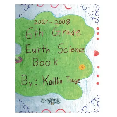 "6th Grade Earth Science Book" - "" ("Tsuye Kaitlin")(Paperback)