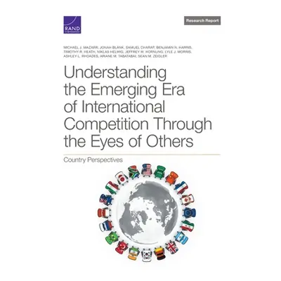 "Understanding the Emerging Era of International Competition Through the Eyes of Others: Country