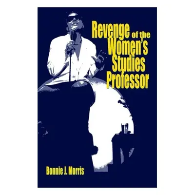 "Revenge of the Women's Studies Professor" - "" ("Morris Bonnie J.")(Paperback)