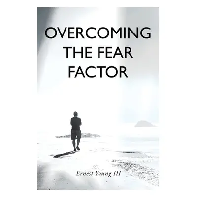 "Overcoming the Fear Factor" - "" ("Young Ernest III")(Paperback)