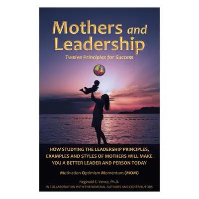 "Mothers and Leadership: Twelve Principles for Success" - "" ("Vance Reginald E.")(Pevná vazba)