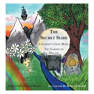 "The Secret Slide: A Garden's Gate Book: The Garden of Dreams" - "" ("Moore Thomas")(Pevná vazba