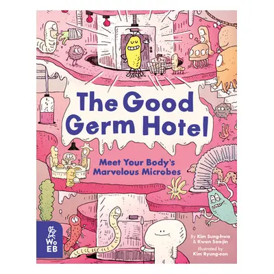 "The Good Germ Hotel: Meet Your Body's Marvelous Microbes" - "" ("Sung-Hwa Kim")(Pevná vazba)