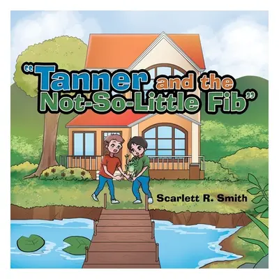 "Tanner and the Not-So-Little Fib" - "" ("Smith Scarlett R.")(Paperback)