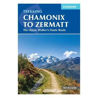 "Trekking Chamonix to Zermatt: The Classic Walker's Haute Route" - "" ("Reynolds Kev")(Paperback