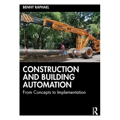 "Construction and Building Automation: From Concepts to Implementation" - "" ("Raphael Benny")(P