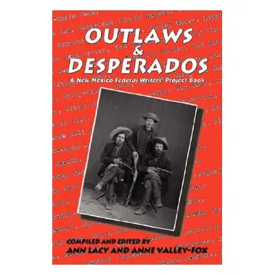 "Outlaws & Desperados: A New Mexico Federal Writers' Project Book" - "" ("Federal Writers Projec