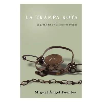 "La Trampa Rota: El Problema de la adiccin sexual" - "" ("Fuentes Miguel ngel")(Paperback)