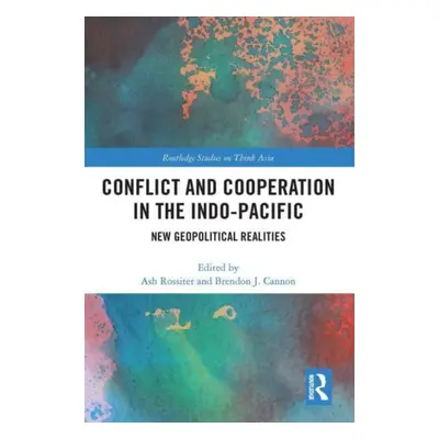 "Conflict and Cooperation in the Indo-Pacific: New Geopolitical Realities" - "" ("Rossiter Ash")