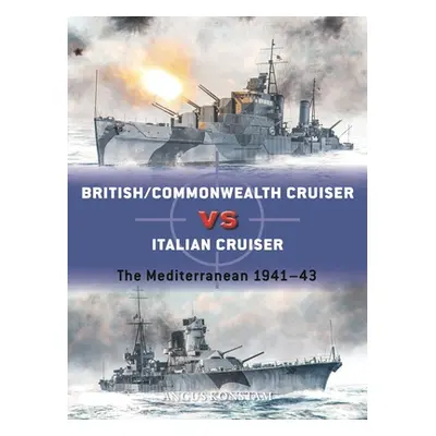 "British/Commonwealth Cruiser Vs Italian Cruiser: The Mediterranean 1940-43" - "" ("Konstam Angu