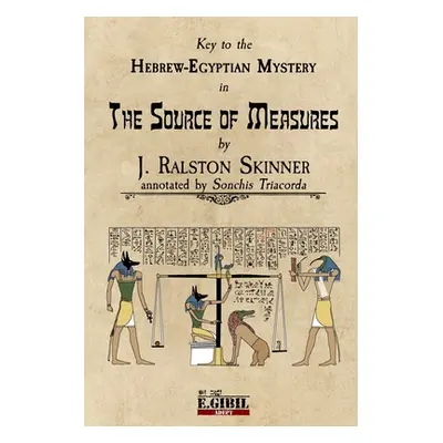 "The Source of Measures: Key to the Hebrew-Egyptian Mystery" - "" ("Skinner J. Ralston")(Paperba