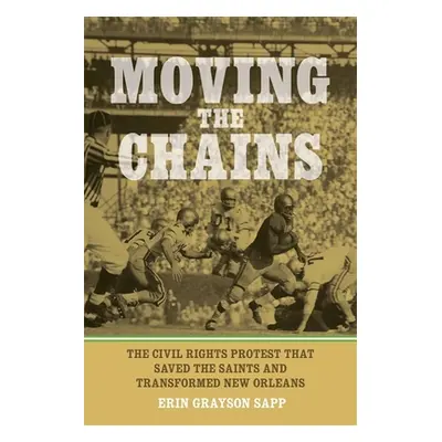 "Moving the Chains: The Civil Rights Protest That Saved the Saints and Transformed New Orleans" 