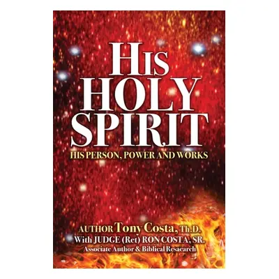 "His Holy Spirit: His Person, Power and Works" - "" ("Costa Tony")(Paperback)