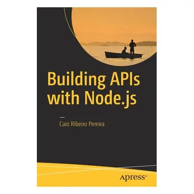 "Building APIs with Node.js" - "" ("Pereira Caio Ribeiro")(Paperback)