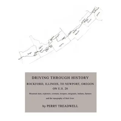 "Driving Through History: Rockford, Illinois, to Newport, Oregon on U.S. 20" - "" ("Treadwell Pe