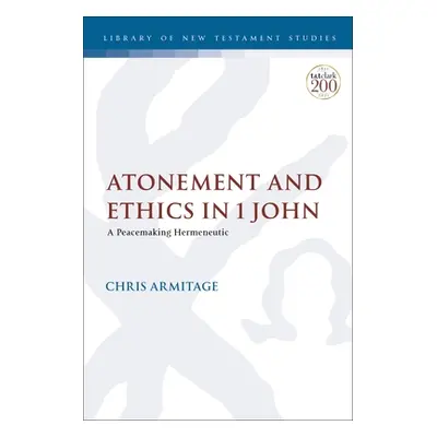 "Atonement and Ethics in 1 John: A Peacemaking Hermeneutic" - "" ("Armitage Christopher")(Paperb