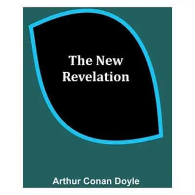 "The New Revelation" - "" ("Arthur Conan Doyle")(Paperback)