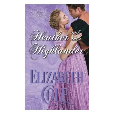 "Heather and the Highlander: A Regency Romance" - "" ("Cole Elizabeth")(Paperback)