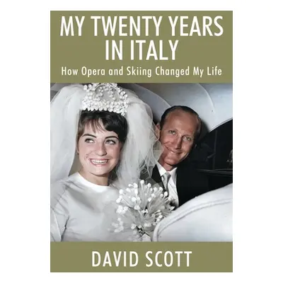 "My Twenty Years in Italy: How Opera and Skiing Changed My Life" - "" ("Scott David")(Paperback)