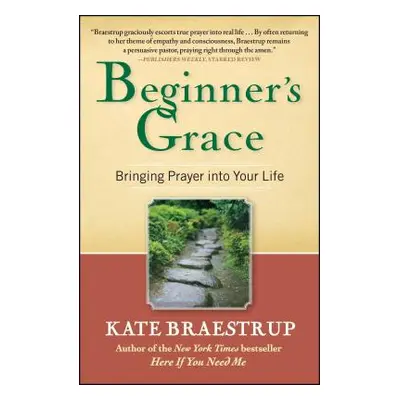 "Beginner's Grace: Bringing Prayer Into Your Life" - "" ("Braestrup Kate")(Paperback)