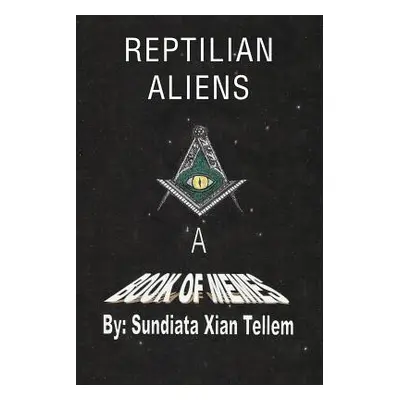 "Reptilian Aliens a Book of Memes" - "" ("Tellem Sundiata Xian")(Paperback)