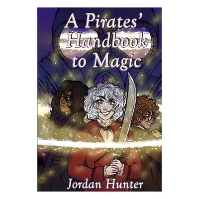 "A Pirates' Handbook to Magic: Volume 1" - "" ("Hunter Jordan")(Pevná vazba)