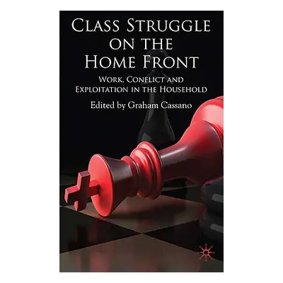 "Class Struggle on the Home Front: Work, Conflict, and Exploitation in the Household" - "" ("Cas