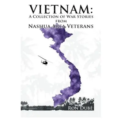 "Vietnam: A Collection of War Stories From Nashua Veterans" - "" ("Dube Ronald")(Paperback)