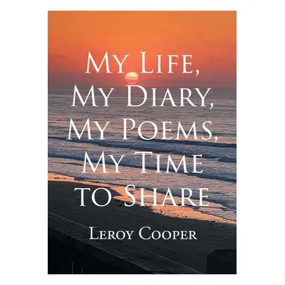 "My Life, My Diary, My Poems, My Time to Share" - "" ("Cooper Leroy")(Paperback)