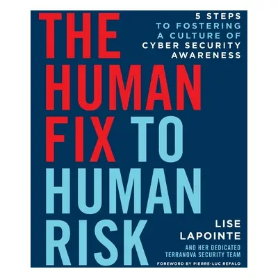 "The Human Fix to Human Risk: 5 Steps to Fostering a Culture of Cyber Security Awareness" - "" (