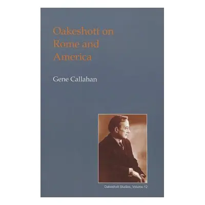 "Oakeshott on Rome and America" - "" ("Callahan Gene")(Paperback)