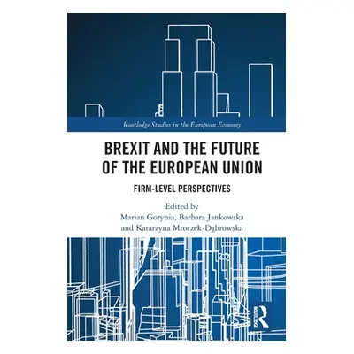 "Brexit and the Future of the European Union: Firm-Level Perspectives" - "" ("Gorynia Marian")(P