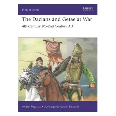 "The Dacians and Getae at War: 4th Century Bc- 2nd Century Ad" - "" ("Pogacias Andrei")(Paperbac