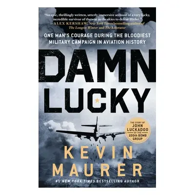 "Damn Lucky: One Man's Courage During the Bloodiest Military Campaign in Aviation History" - "" 