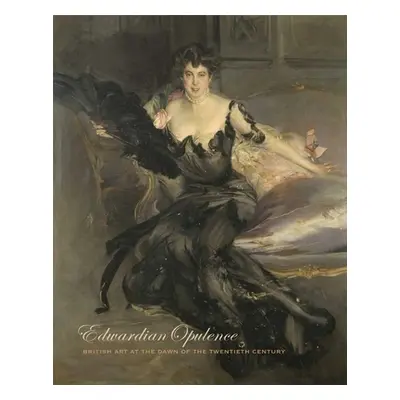 "Edwardian Opulence: British Art at the Dawn of the Twentieth Century" - "" ("Trumble Angus")(Pe