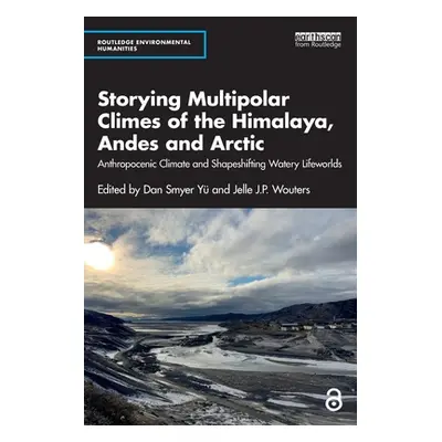 "Storying Multipolar Climes of the Himalaya, Andes and Arctic: Anthropocenic Climate and Shapesh