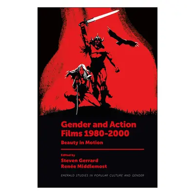 "Gender and Action Films 1980-2000: Beauty in Motion" - "" ("Gerrard Steven")(Pevná vazba)