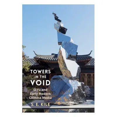 "Towers in the Void: Li Yu and Early Modern Chinese Media" - "" ("Kile S. E.")(Paperback)