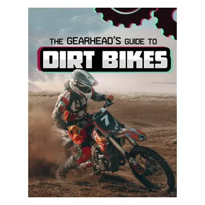 "Gearhead's Guide to Dirt Bikes" - "" ("Amstutz Lisa J.")(Pevná vazba)