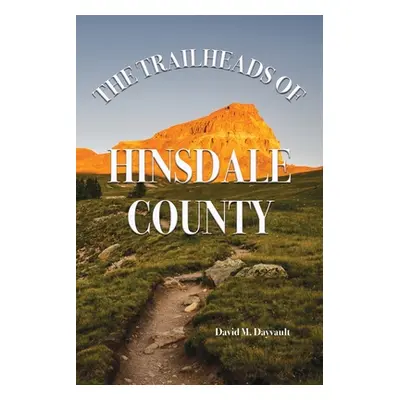 "The Trailheads of Hinsdale County" - "" ("Dayvault David M.")(Paperback)