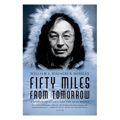 "Fifty Miles from Tomorrow: A Memoir of Alaska and the Real People" - "" ("Hensley William L. Ig