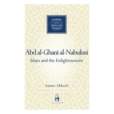 "'Abd Al-Ghani Al-Nabulusi: Islam and the Enlightenment" - "" ("Akkach Samer")(Pevná vazba)