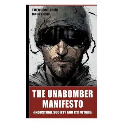 "The Unabomber Manifesto: Industrial Society and Its Future" - "" ("Kaczynski Theodore John")(Pa